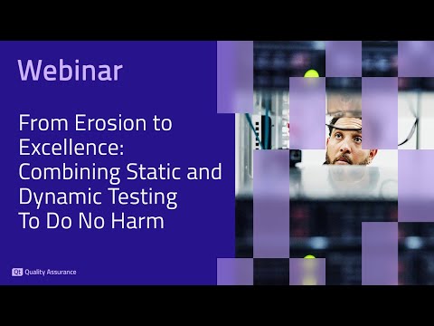 Webinar: From Erosion to Excellence: Combining Static and Dynamic Testing to Do No Harm